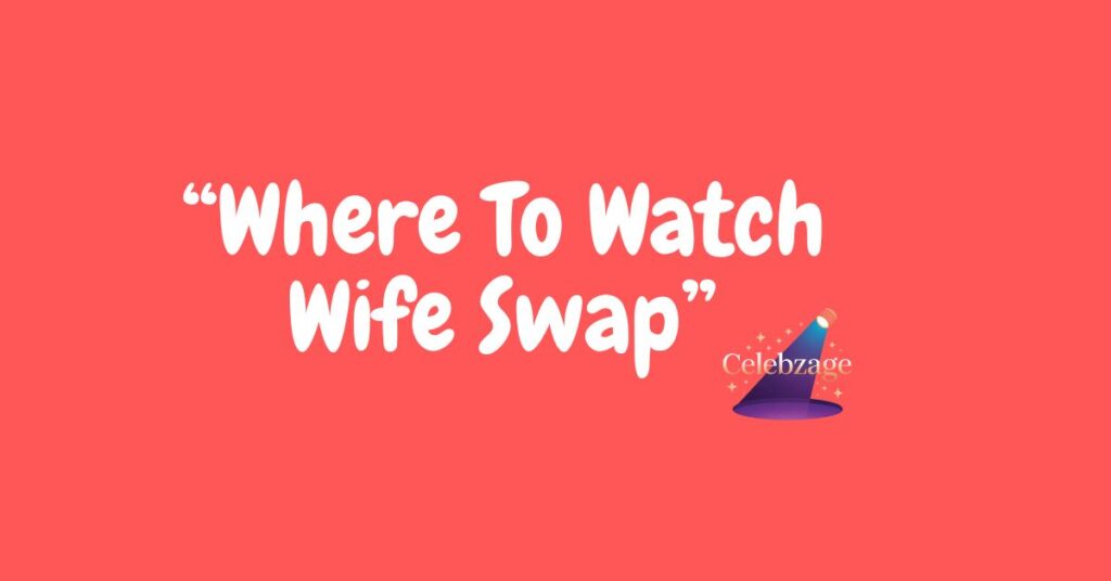 Where-To-Watch-Wife-Swap