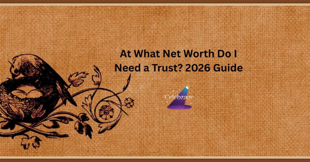 At-What-Net-Worth-Do-I-Need-a-Trust-2026-Guide