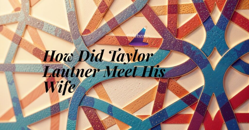 How-Did-Taylor-Lautner-Meet-His-Wife-2026-Insights