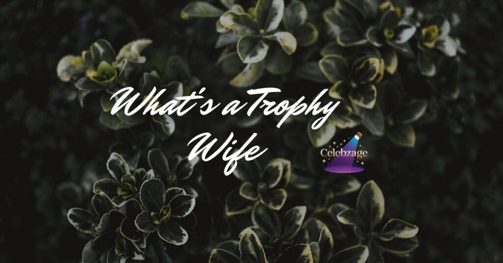 What's-a-Trophy-Wife-Meaning-and-Facts-2026