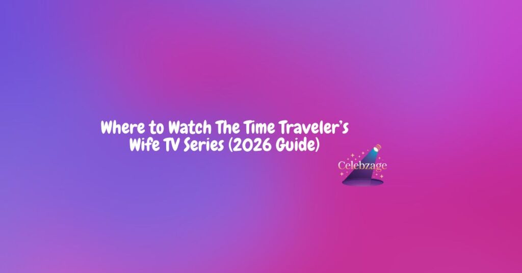 Where-to-Watch-The-Time-Traveler’s-Wife-TV-Series-(2026 Guide)