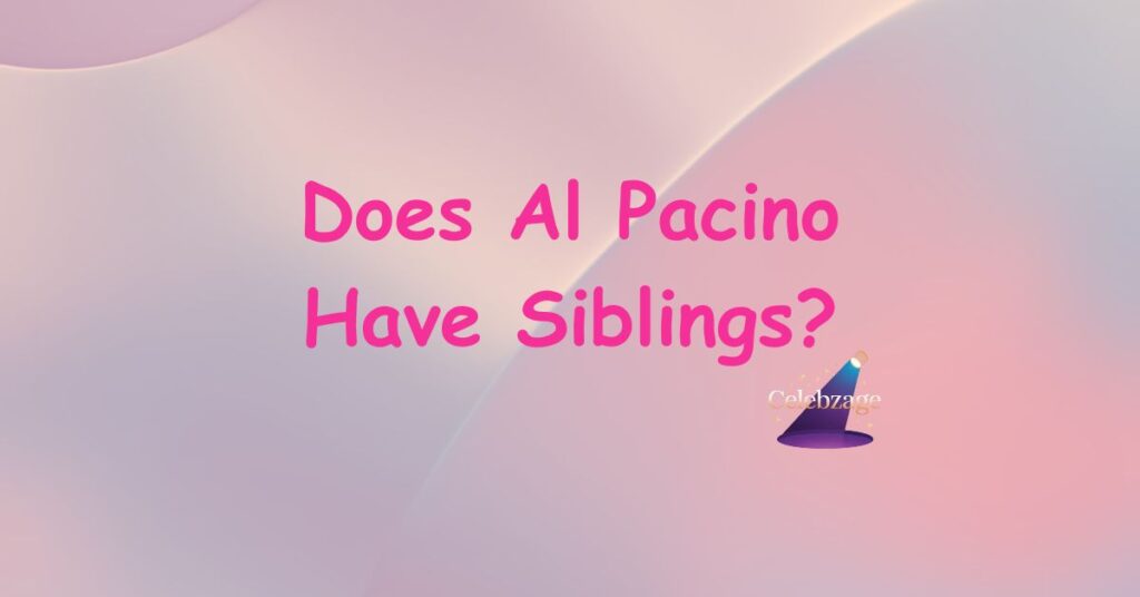 Does-Al-Pacino-Have-Siblings